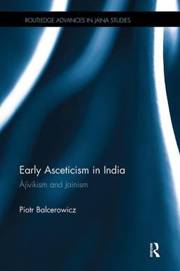 Early Asceticism in India Ä€jÄ«vikism and Jainism  9781138493469 Front Cover