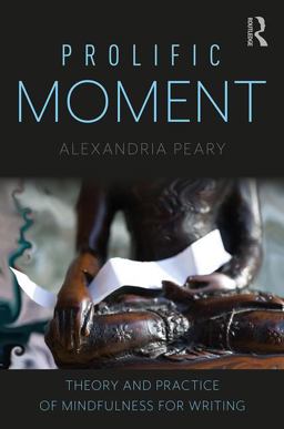 Prolific Moment Theory and Practice of Mindfulness for Composition  9781138493599 Front Cover