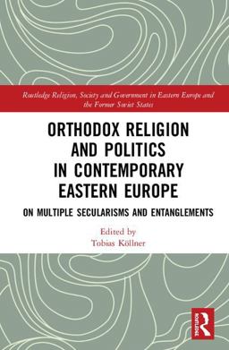 Orthodox Religion and Politics in Contemporary Eastern Europe On Multiple Secularisms and Entanglements  9781138497351 Front Cover