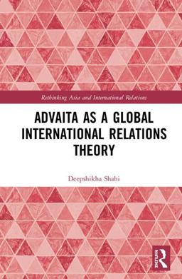 Advaita as a Global International Relations Theory  9781138497740 Front Cover