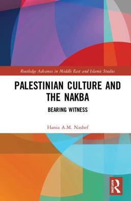 Palestinian Culture and the Nakba: Bearing Witness  9781138500549 Front Cover