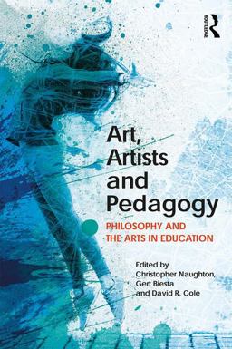 Art, Artists and Pedagogy Philosophy and the Arts in Education  9781138500600 Front Cover