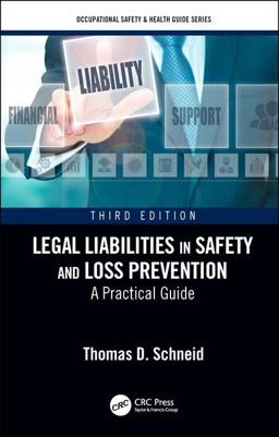 Legal Liabilities in Safety and Loss Prevention A Practical Guide, Third Edition 3rd 9781138501652 Front Cover