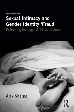 Sexual Intimacy and Gender Identity 'Fraud' Reframing the Legal and Ethical Debate  9781138502550 Front Cover