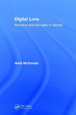Digital Love: Romance and Sexuality in Video Games Romance and Sexuality in Games  9781138502895 Front Cover