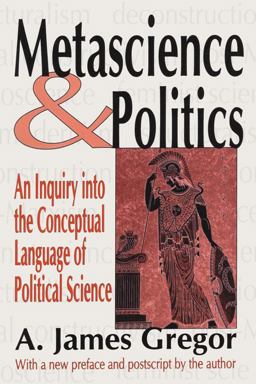 Metascience and Politics An Inquiry into the Conceptual Language of Political Science  9781138528024 Front Cover