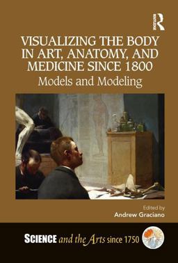 Visualizing the Body in Art Anatomy and Medicine Since 1800  9781138544376 Front Cover