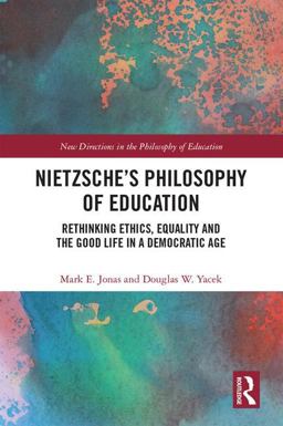 Nietzsche's Philosophy of Education Rethinking Ethics, Equality and The Good Life in a Democratic Age  9781138544512 Front Cover