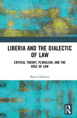 Liberia and the Dialectic of Law Critical Theory, Pluralism, and the Rule of Law  9781138545731 Front Cover