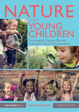 Nature and Young Children Encouraging Creative Play and Learning in Natural Environments 3rd 9781138553347 Front Cover