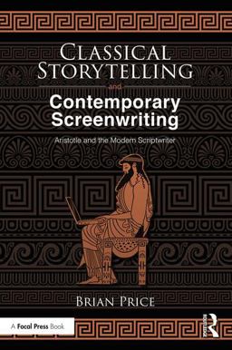 Classical Storytelling and Contemporary Screenwriting: Aristotle and the Modern Scriptwriter  9781138553408 Front Cover