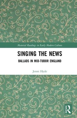 Singing the News Ballads in Mid-Tudor England  9781138553477 Front Cover