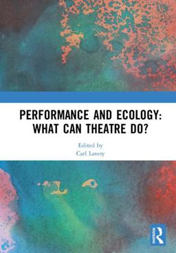 Performance and Ecology: What Can Theatre Do?  9781138554719 Front Cover