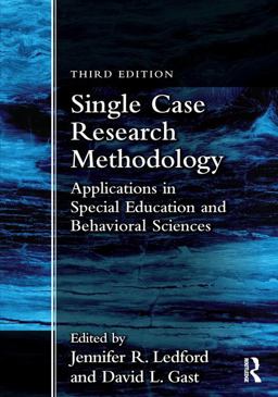Single Case Research Methodology Applications in Special Education and Behavioral Sciences 3rd 9781138557130 Front Cover