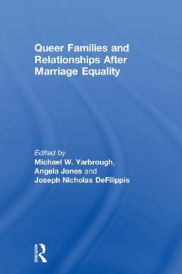 Queer Families and Relationships after Marriage Equality  9781138557451 Front Cover