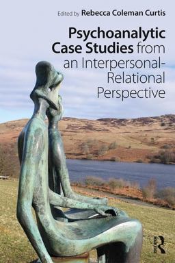 Psychoanalytic Case Studies from an Interpersonal-Relational Perspective  9781138560765 Front Cover