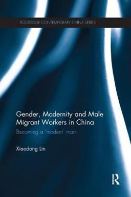 Gender, Modernity and Male Migrant Workers in China Gender, Modernity and Male Migrant Workers in China