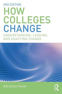How Colleges Change Understanding, Leading, and Enacting Change 2nd 9781138562646 Front Cover