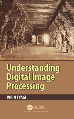 Understanding Digital Image Processing  9781138566842 Front Cover