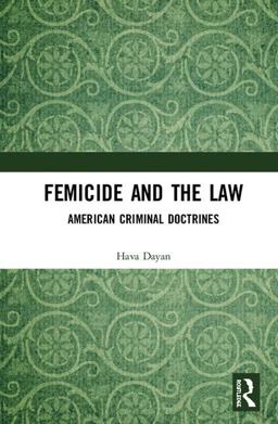 Femicide and the Law American Criminal Doctrines  9781138572690 Front Cover