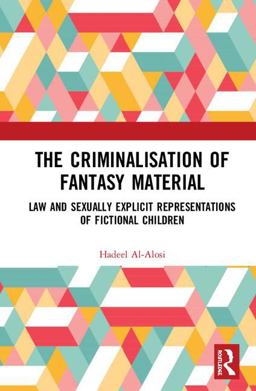 Criminalisation of Fantasy Material Law and Sexually Explicit Representations of Fictional Children  9781138572812 Front Cover