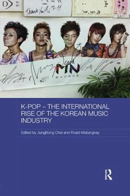 K-Pop - the International Rise of the Korean Music Industry  9781138575592 Front Cover