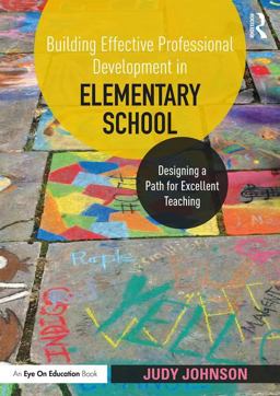 Building Effective Professional Development in Elementary School Designing a Path for Excellent Teaching  9781138577701 Front Cover