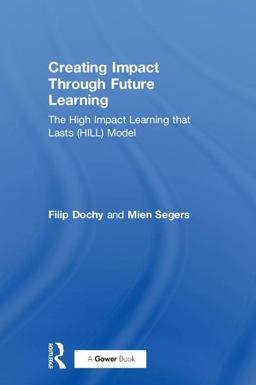 Creating Impact Through Future Learning The High Impact Learning That Lasts (HILL) Model  9781138577879 Front Cover