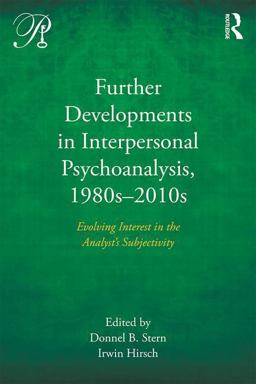 Further Developments in Interpersonal Psychoanalysis, 1980s-2010s Evolving Interest in the Analyst's Subjectivity  9781138578128 Front Cover