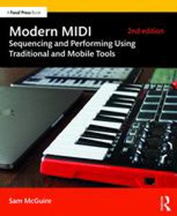 Modern MIDI Sequencing and Performing Using Traditional and Mobile Tools 2nd 9781138578777 Front Cover