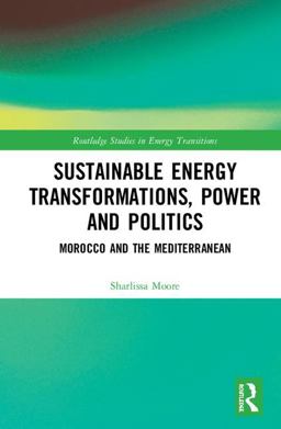 Sustainable Energy Transformations, Power and Politics Morocco and the Mediterranean  9781138579460 Front Cover