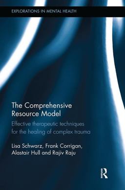 Comprehensive Resource Model Effective Therapeutic Techniques for the Healing of Complex Trauma  9781138579729 Front Cover