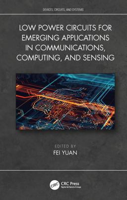 Low-Power Circuits for Emerging Applications in Communications, Computing, and Sensing  9781138580015 Front Cover