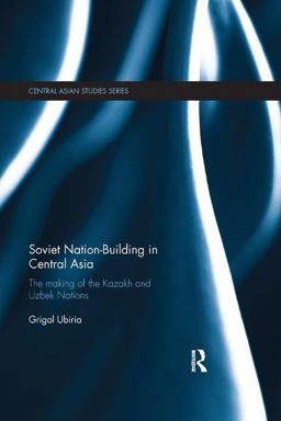 Soviet Nation-building in Central Asia: The Making of the Kazakh and Uzbek Nations  9781138583801 Front Cover
