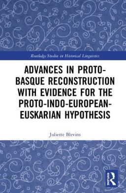 Advances in Proto-Basque Reconstruction with Evidence for the Proto-indo-european-euskarian Hypothesis  9781138584600 Front Cover