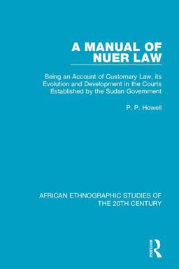 Manual of Nuer Law Being an Account of Customary Law, Its Evolution and Development in the Courts Established by the Sudan Government  9781138584693 Front Cover