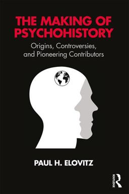 Making of Psychohistory Origins, Controversies, and Pioneering Contributors  9781138587496 Front Cover