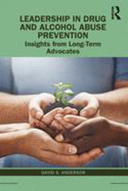 Leadership in Drug and Alcohol Abuse Prevention Insights from Long-Term Advocates  9781138588424 Front Cover