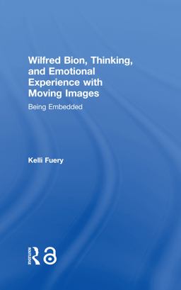 Wilfred Bion, Thinking, and Emotional Experience with Moving Images Being Embedded  9781138590809 Front Cover
