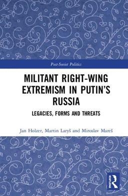 Militant Right-Wing Extremism in Putin's Russia Legacies, Forms and Threats  9781138592513 Front Cover