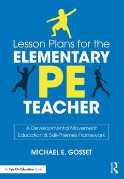 Lesson Plans for the Elementary PE Teacher A Developmental Movement Education and Skill-Themes Framework  9781138597136 Front Cover