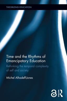 Time and the Rhythms of Emancipatory Education Rethinking the Temporal Complexity of Self and Society  9781138602199 Front Cover