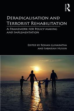 Deradicalisation and Terrorist Rehabilitation Deradicalisation and Terrorist Rehabilitation