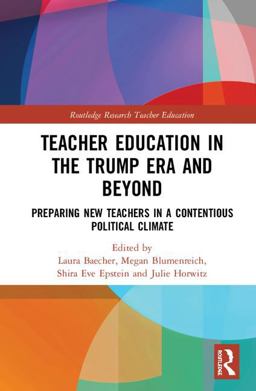 Teacher Education in the Trump Era and Beyond Preparing New Teachers in a Contentious Political Climate  9781138602878 Front Cover