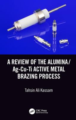 Review of the Alumina/Ag-Cu-Ti Active Metal Brazing Process  9781138602915 Front Cover