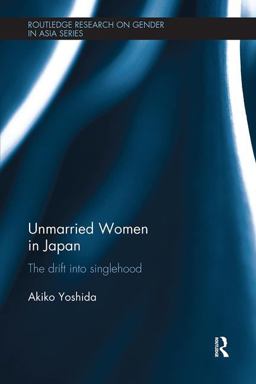 Unmarried Women in Japan The Drift into Singlehood  9781138604704 Front Cover