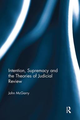 Intention, Supremacy and the Theories of Judicial Review  9781138606616 Front Cover