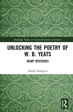 Unlocking the Poetry of W. B. Yeats Heart Mysteries  9781138606746 Front Cover