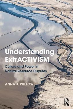 Understanding Extractivism Culture and Power in Nature Resource Disputes  9781138607408 Front Cover