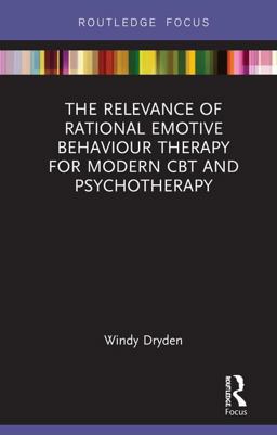 The Relevance of Rational Emotive Behaviour Therapy for Modern Cbt and Psychotherapy:  9781138607675 Front Cover